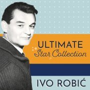 Ivo Robic - Ultimate Star Collection (2020)