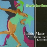 Bobby Matos Afro Latin Jazz Ensemble - Mambo Jazz Dance (2012)