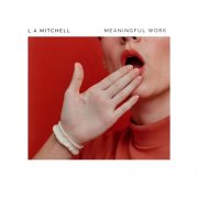 L.A. Mitchell - Meaningful Work (2026) Hi Res