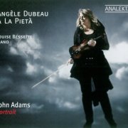 Angèle Dubeau & La Pietà, Louise Bessette - John Adams: Portrait (2011) CD-Rip