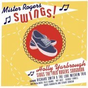 Holly Yarbrough - Mister Rogers Swings!: Holly Yarbrough Sings the Fred Rogers Songbook (2008)