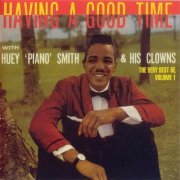 Huey 'Piano' Smith & His Clowns - Having A Good Time : The Very Best Of (1997)