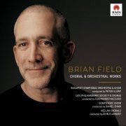 Brian Field - Choral and Orchestral Works (2020) [Hi-Res]