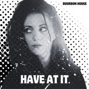 Bourbon House - Have at It (2025)