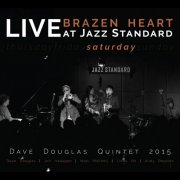 Dave Douglas Quintet - Brazen Heart: Live at Jazz Standard Saturday (feat. Dave Douglas, Jon Irabagon, Matt Mitchell, Linda Oh, & Rudy Royston) (2015) [Hi-Res]