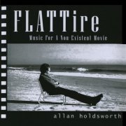 Allan Holdsworth - Flat Tire (Music for a Non-Existing Movie) [Remastered] (2001) [Hi-Res]