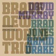 David Murray, Brad Jones & Hamid Drake - Seriana Promethea (2022)