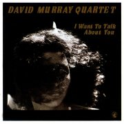 David Murray Quartet - I Want To Talk About You (1986/2026)