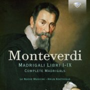 Le Nuove Musiche & Krijn Koetsveld - Monteverdi: Madrigali Libri I-IX (2019)