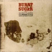 Burnt Sugar The Arkestra Chamber - That Depends On What You Know: 3.3 Fubractive Since Antiquity Suite (2001)