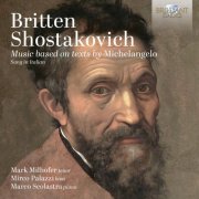 Mirco Palazzi, Marco Scolastra & Mark Milhofer - Britten & Shostakovich: Music based on texts by Michelangelo (2025) Hi-Res