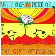 White Rose Motor Oil - The Gift of Poison (2023)