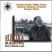 Amanda Forsyth, William Street, Edmonton Symphony Orchestra and Grzegorz Nowak - Electra Rising - The Music of Malcolm Forsyth (2000)