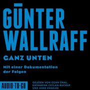 Günter Wallraff - Ganz Unten - Mit einer Dokumentation der Folgen (ungekürzt) (2022)