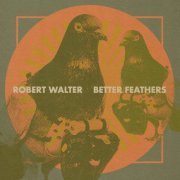 Robert Walter - Better Feathers (2022)