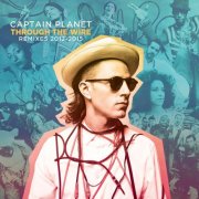 Captain Planet - Captain Planet Presents: Through the Wire (Remixes 2012-2015) (2015) [Hi-Res]