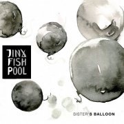 Jinx Fish Pool - Sister's Balloon (2016)