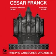 Philippe Laubscher - Franck: Grande pièce symphonique, Op. 17 - Pièce héroïque - Cantabile - Pastorale, Op. 19 (2024) [Hi-Res]