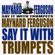 Maynard Ferguson - Say It With Trumpets (2006) FLAC