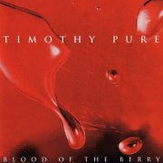 Timothy Pure - Blood Of The Berry (1997)