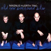 Magnus Hjorth Trio - Old New Borrowed Blue (2009) [Hi-Res]