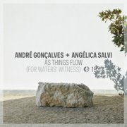 André Gonçalves, Angélica Salvi - As Things Flow (For Waters' Witness) (2022)