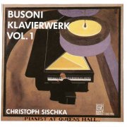Christoph Sischka - Busoni: Piano Works, Vol. 1 (2025)