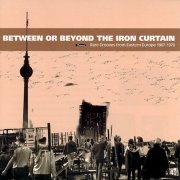 VA - Between or Beyond the Iron Curtain: Rare Grooves from Eastern Europe 1967-1978 (2001)