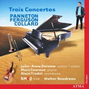 Marc Couroux, Julie-Anne Derome, Walter Boudreau, Alain Trudel - Trois Concertos: Collard, Ferguson, Panneton (2003)