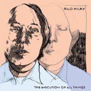 Rilo Kiley - The Execution of All Things (2002) Lossless