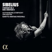 Gothenburg Symphony & Santtu-Matias Rouvali - Sibelius: Symphony No. 2, King Christian II (2020) [Hi-Res]