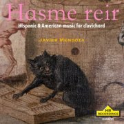 Javier Mendoza - Hasme Reir (Make Me Laugh): Hispanic & American Music for Clavichord (2025) [Hi-Res]