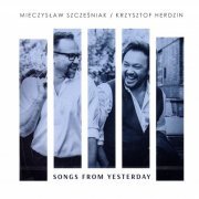 Mieczyslaw Szczesniak, Krzysztof Herdzin - Songs From Yesterday (2015)