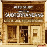 Glen Delpit and the Subterraneans - Life Is Like Shakespeare (2013)