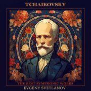 Heinrich Friedheim, Fyodor Luzanov, Nadezhda Tolstaya, Vladimir Sokolov, Anatoli Liubimov, Evgeny Svetlanov, The State Academic Symphony Orchestra - Tchaikovsky: The Best Symphonic Works (2023)