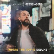 We Are Messengers - Where The Joy Is (Deluxe Edition) (2025)