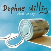 Daphne Willis - What To Say (2010)