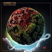 Rubber Tea - From A Fading World (2023