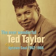 Ted Taylor - The Ever Wonderful Ted Taylor: Okeh Uptown Soul 1962-1966 (2006)