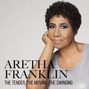 Aretha Franklin - The Tender, the Moving, the Swinging (2019)