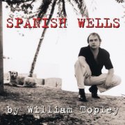 William Topley - Spanish Wells (1999)