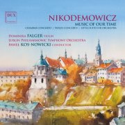 Dominika Falger, Lublin Philharmonic Orchestra, Paweł Kos-Nowicki - Nikodemowicz: Music of Our Time (2025) [Hi-Res]