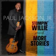 Paul Jackson Jr. - Stompin' Willie presents More Stories, part 1 (2022) Hi Res