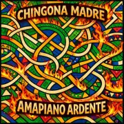 Chingona Madre - Amapiano Ardente (2026)