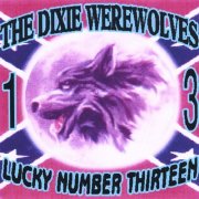 The Dixie Werewolves - Lucky Number 13 (2004)