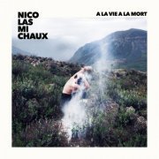 Nicolas Michaux - À la vie, à la mort (2016)