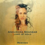 Anoushka Shankar - Land Of Gold (Remixes) (2016) [Hi-Res]