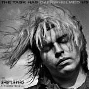 The Jeffrey Lee Pierce Sessions Project - The Task Has Overwhelmed Us (2023)