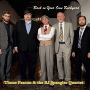 Tbone Paxton & the RJ Spangler Quartet - Back in Your Own Backyard (2020)