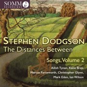 Ailish Tynan, Katie Bray, Marcus Farnsworth, Christopher Glynn, Mark Eden, Ian Wilson - Stephen Dodgson: The Distances Between, Songs, Vol. 2 (2023) [Hi-Res]